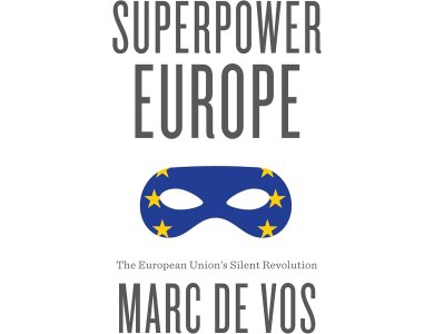 Superpower Europe: The European Union's Silent Revolution