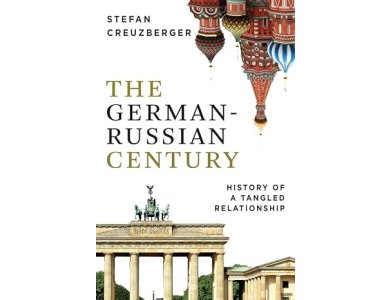 The German-Russian Century: History of a Tangled Relationship