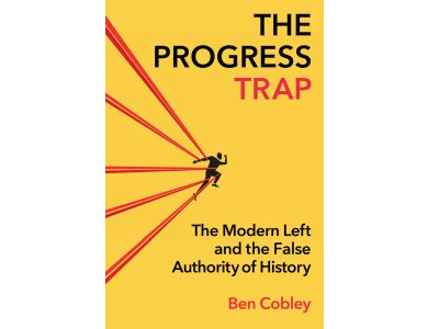 The Progress Trap: The Modern Left and the False Authority of History