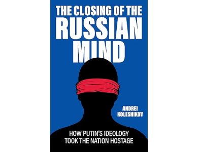 The Closing of the Russian Mind: How Putin's Ideology Took the Nation Hostage