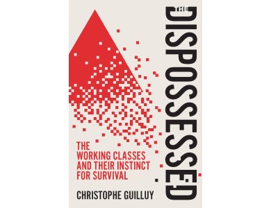 The Dispossessed: The Working Classes and Their Instinct For Survival