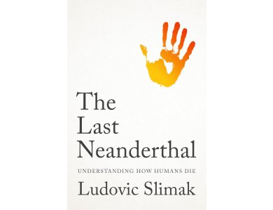 The Last Neanderthal: Understanding How Humans Die