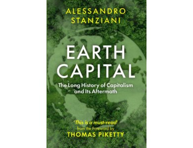 Earth Capital: The Long History of Capitalism and Its Aftermath