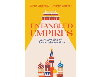 Entangled Empires: Four Centuries of China-Russia Relations