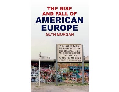 The Rise and Fall of American Europe