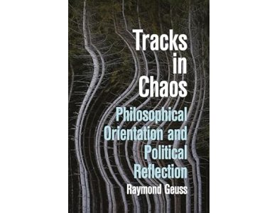 Tracks in Chaos: Philosophical Orientation and Political Reflection