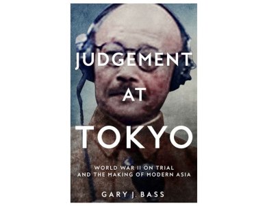 Judgement at Tokyo: World War II on Trial and the Making of Modern Asia