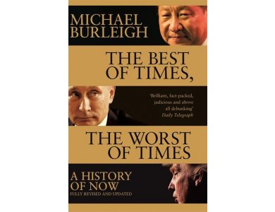 The Best of Times, The Worst of Times: A History of Now, Fully Revisited and Updated