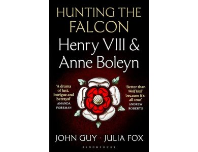Hunting the Falcon: Henry VIII and Anne Boleyn