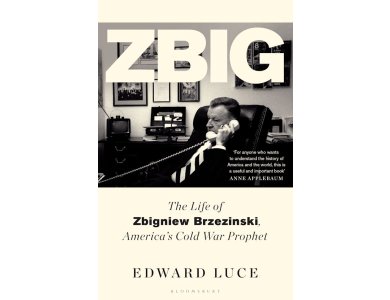 Zbig: The Life of Zbigniew Brzezinski, America's Cold War Prophet