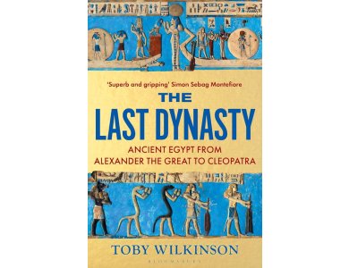 The Last Dynasty: Ancient Egypt from Alexander the Great to Cleopatra