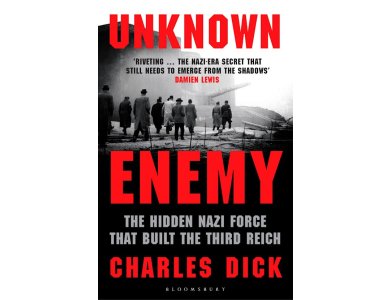 Unknown Enemy: The Hidden Nazi Force That Built the Third Reich