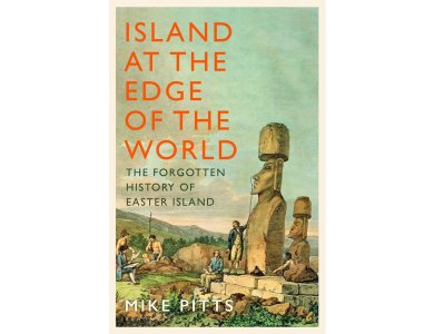 Island at the Edge of the World: The Forgotten History of Easter Island