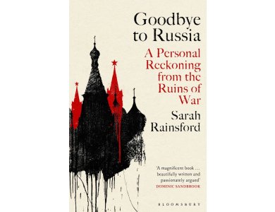 Goodbye to Russia: A Personal Reckoning from the Ruins of War