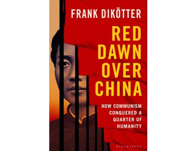 Red Dawn Over China: How Communism Conquered a Quarter of Humanity