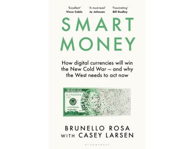 Smart Money: How Digital Currencies Will Win the New Cold War – and Why the West Needs to Act Now