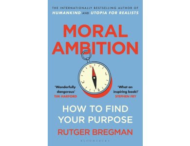 Moral Ambition: How to Find Your Purpose