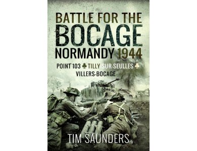 Battle for the Bocage, Normandy 1944: Point 103, Tilly-Sur-Seulles and Villers Bocage