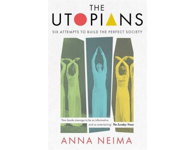 The Utopians: Six Attempts to Build the Perfect Society