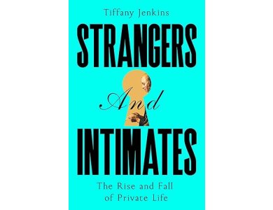 Strangers and Intimates: The Rise and Fall of Private Life