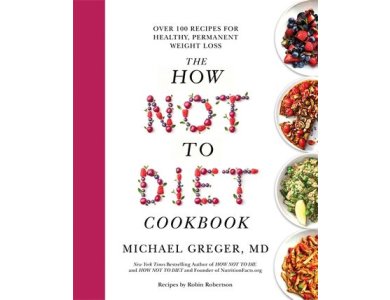 The How not to Diet Cookbook: Over 100 Recipes for Healthy, Permanent Weight Loss