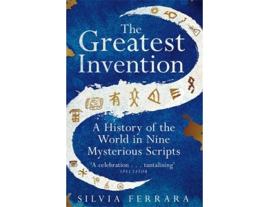 The Greatest Invention: A History of the World in Nine Mysterious Scripts