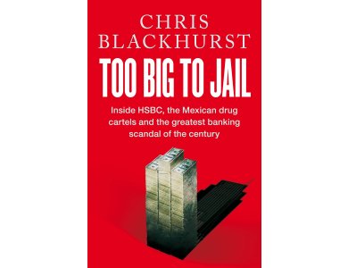 Too Big to Jail: Inside HSBC, the Mexican Drug Cartels and the Greatest Banking Scandal of the CentuRY