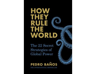 How They Rule the World: The 27 Secret Strategies of Global Power