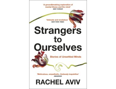 Strangers to Ourselves: Unsettled Minds and the Stories that Make Us