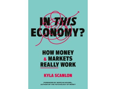 In this Economy? How Money and Markets Really Work