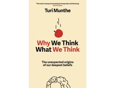 Why We Think What We Think: The Unexpected Origins of Our Deepest Beliefs
