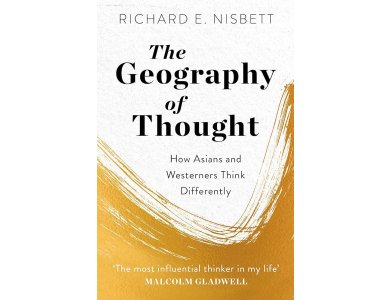 The Geography of Thought: How Asians and Westerners Think Differently