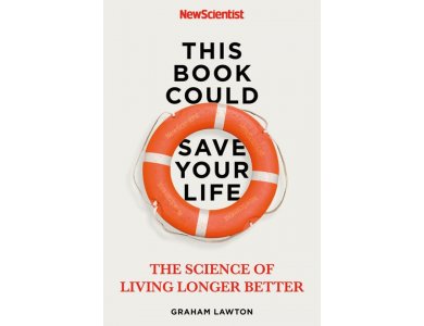 This Book Could Save Your Life: The Science of Living Longer Better