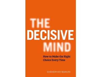 The Decisive Mind: How to Make the Right Choice Every Time