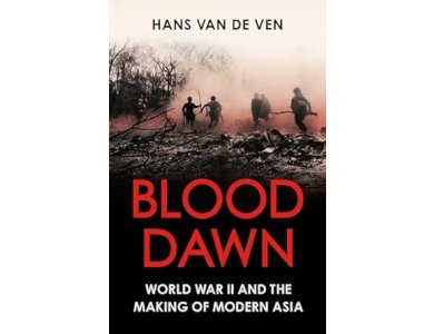 Blood Dawn: World War II and the Making of Modern Asia