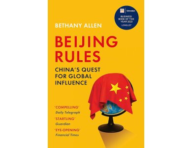 Beijing Rules: China's Quest for Global Influence