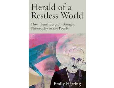 Herald of a Restless World: How Henri Bergson Brought Philosophy to the People