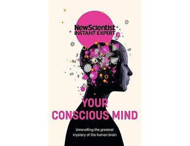Your Conscious Mind: Unravelling the Greatest Mystery of the Human Brain