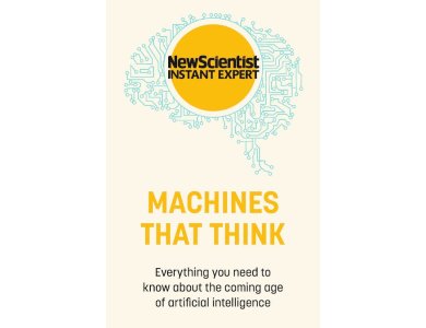 Machines that Think: Everything You Need to Know About the Coming Age of Artificial Intelligence