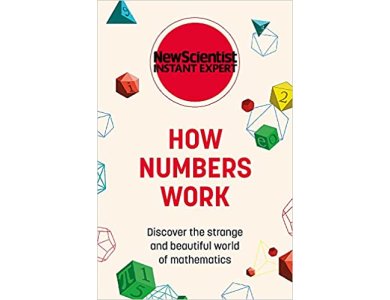 How Numbers Work: Discover the Strange and Beautiful World of Mathematics