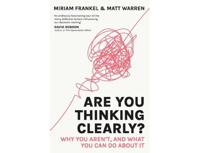 Are You Thinking Clearly?: Why You Aren't and What You Can Do About It