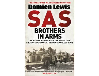 SAS Brothers in Arms: The Mavericks Who Made the SAS: Blood-and-Guts Defiance at Britain's Darkest Hour
