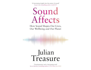 Sound Affects: How Sound Shapes Our Lives, Our Wellbeing and Our Planet