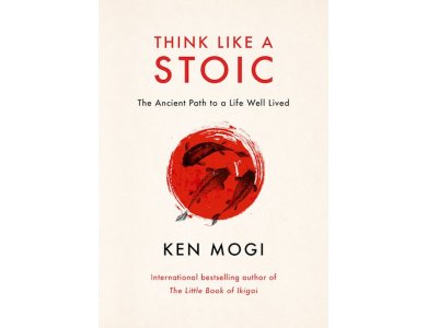 Think Like a Stoic: The Ancient Path to a Life Well Lived