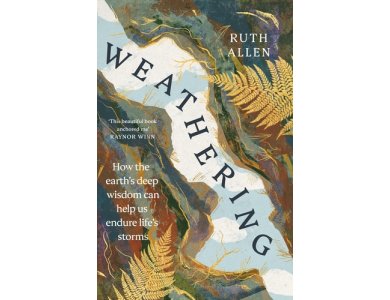 Weathering: How the Earth's Deep Wisdom Can Help Us Endure Life's Storms