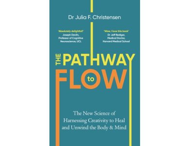 The Pathway to Flow: The New Science of Harnessing Creativity to Heal and Unwind the Body & Mind