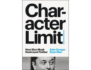 Character Limit: How Elon Musk Destroyed Twitter