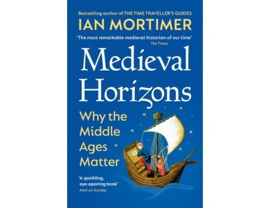 Medieval Horizons: Why the Middle Ages Matter