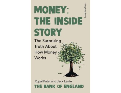 Money: The Inside Story: The Surprising Truth About How Money Works