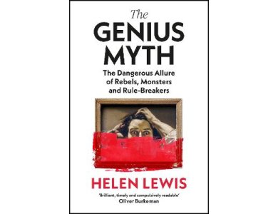 The Genius Myth: A Curious History of a Dangerous Idea